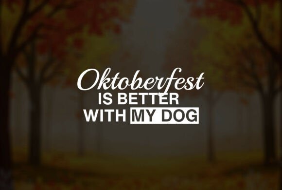 Oktoberfest is Better with My Dog Beer